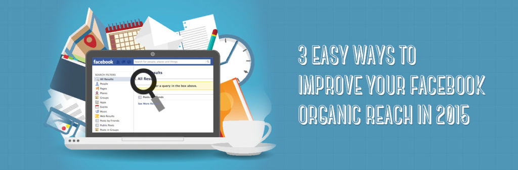 3-Easy-Ways-to-Improve-Your-Facebook-Organic-Reach-in-2015